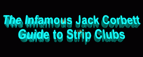 The Infamous Jack Corbett Guide to strip clubs