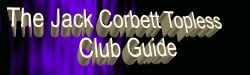 Back to the Jack Corbett Topless Club Guide