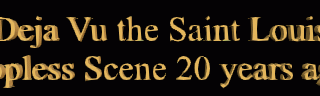 Deja Vue topess scene 25 years ago