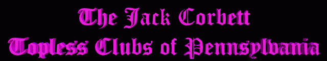 The Jack Corbett Guide to Pennsylvania topless clubs