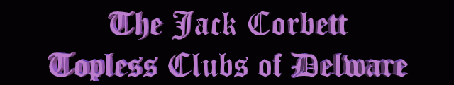The Jack Corbett Guide to Delaware Topless Clubs