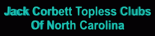 The Jack Corbett Guide to North Carolina Topless Clubs