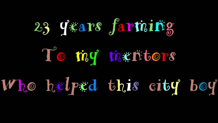 Video" 23 years of farming to my mentors who helped this city boy